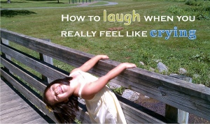 138.  How to Laugh when you Really Feel Like Crying
